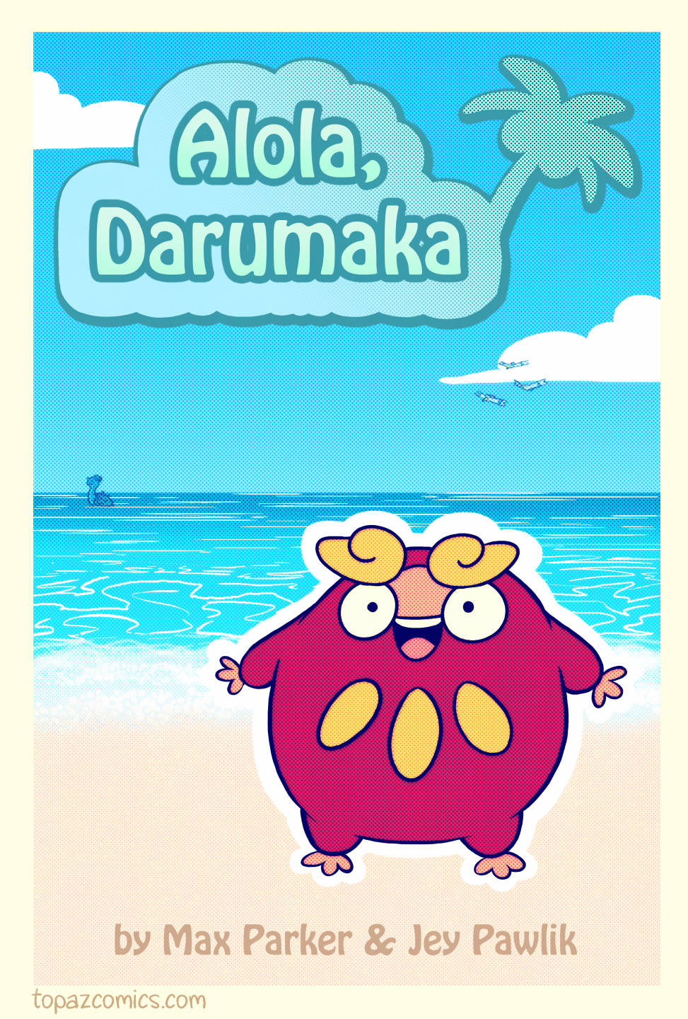 The cover page for the webcomic "Alola Darumaka" Darumaka is standing happily on a beach with the ocean behind her. "By Max Parker and Jey Pawlik"