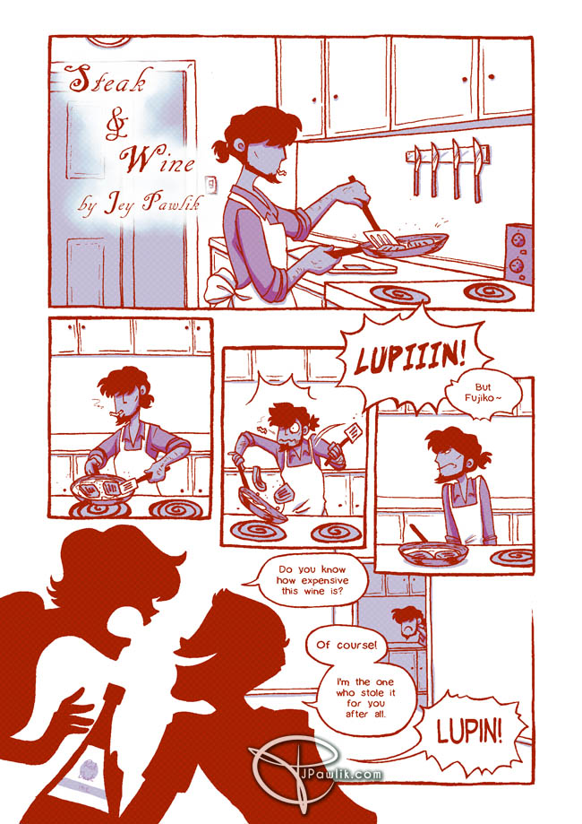 Comic page in red line art with blue shading and tones. Title: Steak and Wine by Jey Pawlik. Jigen is quietly cooking steaks in a pan. He's startled by Fujiko yelling. Fujiko: LUPIIIN! Lupin: But Fujiko-- Jigen pokes his head out of the kitchen to see the two arguing over a bottle of wine. Fujiko: Do you know how expensive this wine is? Lupin: Of course! I'm the one who stole it for you after all. Fujiko: LUPIN!