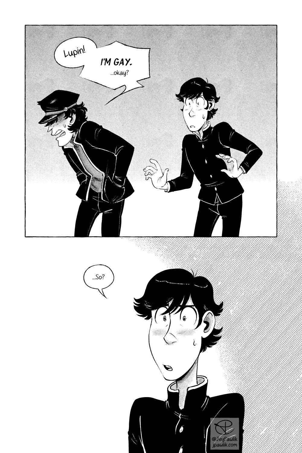 Comic page, 2 panels. Panel 1 shows a young Lupin and Jigen, where Jigen is facing the left and angrily bending himself forward while Lupin is behind him worried and reaching a hand out. Jigen’s yelling “Lupin! I’m gay! …okay?”. Panel 2 shows an open panel with no borders or background, a shoulder up shot of Lupin’s concerned face. Lupin says “So?”