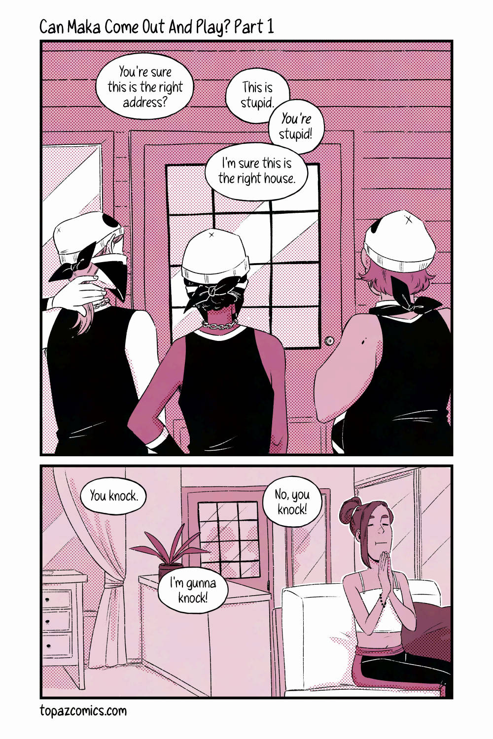 Alola Darumaka comic page. Three people stand in front of a door chatting to each other, their backs are to the reader and they look like they're wearing Team Skull outfits. They say to each other "You're sure this is the right address?" "This is stupid." "You're stupid!" "I'm sure this is the right house." Inside the house, Leif sits at their couch with their hands clasped together and up near their chin. They can hear everything being said outside. More chatter says "You knock." "No, you knock!" and "I'm gunna knock!"