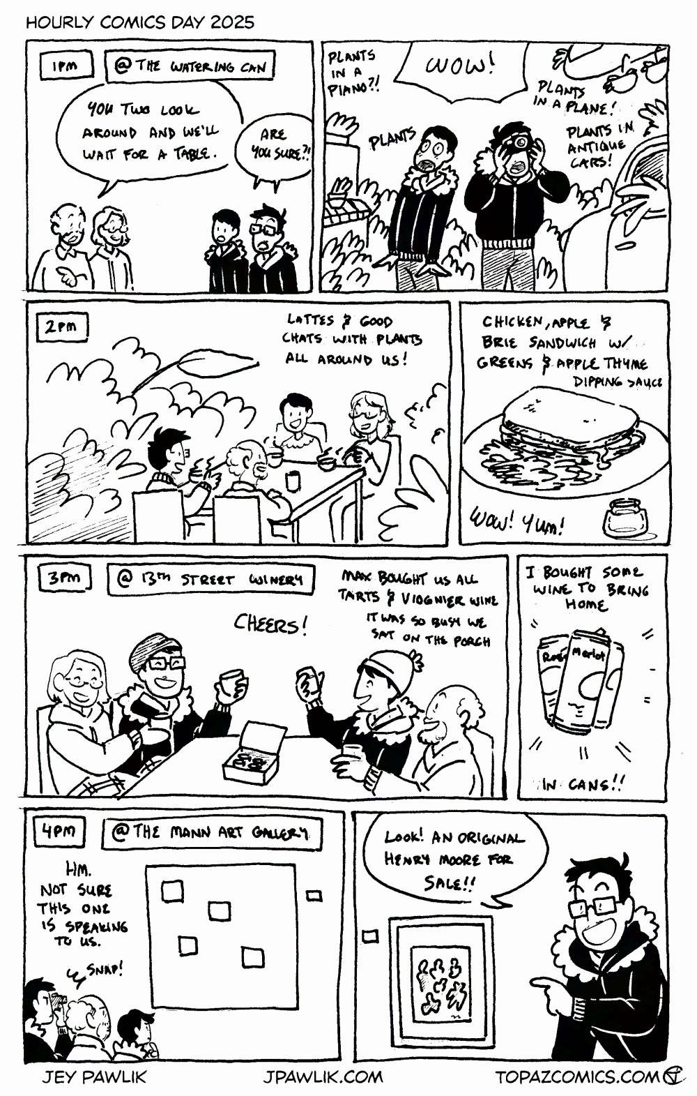 1pm - @ the Watering Can. In-laws say "You two look around and we'll wait for a table." We say "Are you sure?" Max and I look around at plants in antiques, plants in pianos, plants in old cars, I take photos. We both say "Wow!" 2pm - Lattes and good chats with plants all around us! I ordered the chicken, apple and brie sandwich with greens and apple thyme dipping sauce. "Wow! Yum!" 3pm - @ 13th street winery. Max bought us all tarts and viognier wine. It was so busy we sat on the porch. I bought some wine to bring home in cans! 4pm - @ the Mann Art Gallery. We're all looking at an abstract piece saying "Hm. Not sure this one is speaking to us" I take a photo. I point at a framed piece and say "Look! An original Henry Moore for sale!"