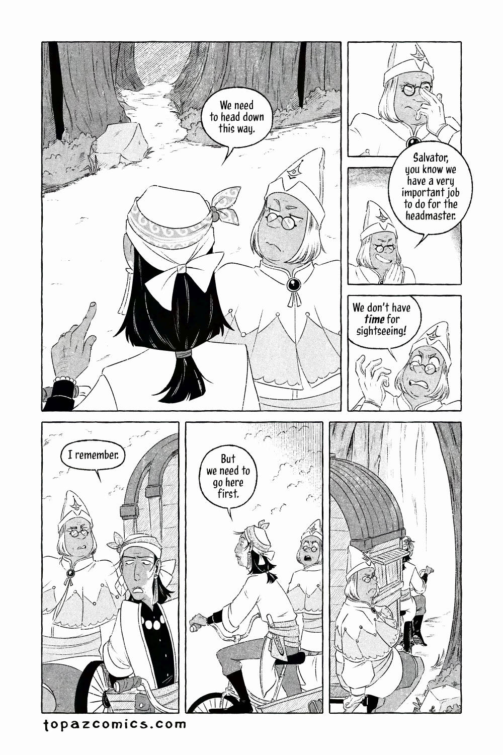 The Curse Eater comic page done in black and white with halftones. Salvator points to a small path between the trees and says "We need to head down this way." While Vasilios becomes more and more annoyed, while lecturing Sal and saying "Salvator, you know we have a very important job to do for the headmaster. We don't have TIME for sightseeing!" Salvator doesn't acknowledge the lecture and blankly responds "I remember." as he puts his satchel away into his caravan. He starts peddling his bike forward while saying "But we need to go here first." and Vasilios looks utterly shocked, but follows behind, sitting on his floating staff, with a frown on his face.